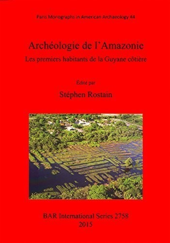 Archeologie de l'Amazonie: Les Premiers Habitants de la Guyane