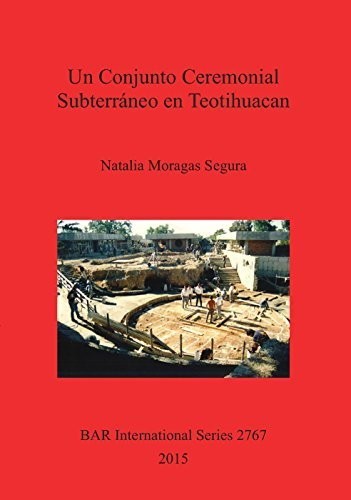 Un Conjunto Ceremonial Subterraneo en Teotihuacan (British Archaeological Reports International Series)