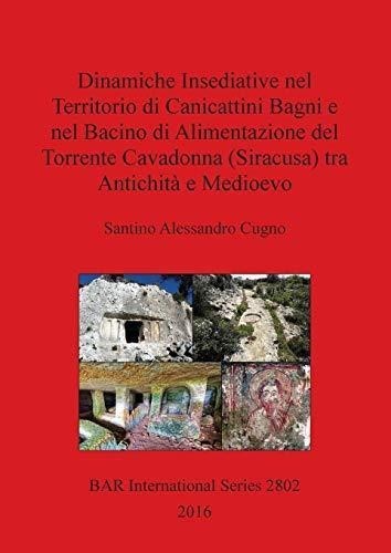 Dinamiche Insediative nel Territorio di Canicattini Bagni e nel Bacino di Alimentazione del Torrente Cavadonna (Siracusa) Tra Antichita e Medioevo