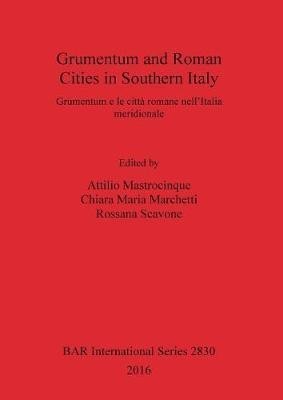 Grumentum and Roman Cities in Southern Italy/Grumentum e le Citta Romane Nellitalia Meridionale (British Archaeological Reports International Series)