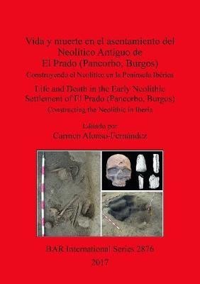 Vida y muerte en el asentamiento del Neolítico Antiguo de El Prado (Pancorbo, Burgos)