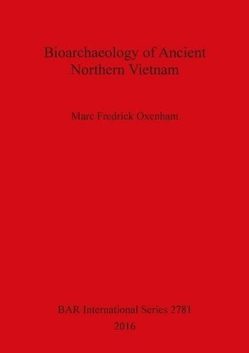 Bioarchaeology of Ancient Northern Vietnam (British Archaeological Reports International Series)