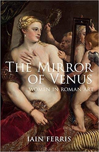 The Mirror of Venus: Women in Roman Art