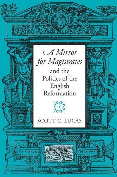 A Mirror for Magistrates and the Politics of the English Reformation