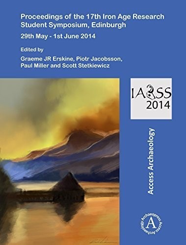 Proceedings of the 17th Iron Age Research Student Symposium, Edinburgh