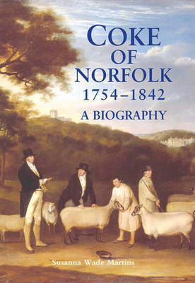 Coke of Norfolk 1754-1842 A Biography