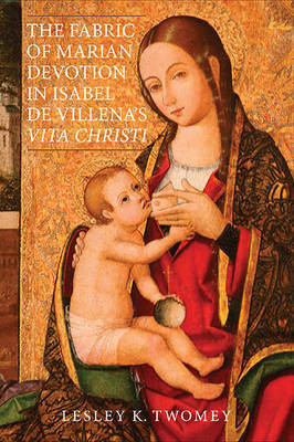 The Fabric of Marian Devotion in Isabel de Villena's Vita Christi