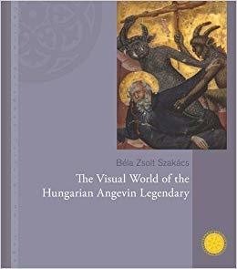 The Visual World of the Hungarian Angevin Legendary