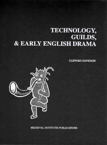 Technology, Guilds and Early English Drama
