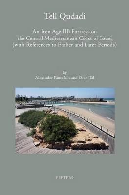 Tell Qudadi: An Iron Age IIB Fortress on the Central Mediterranean Coast of Israel (with References to Earlier and Later Periods)