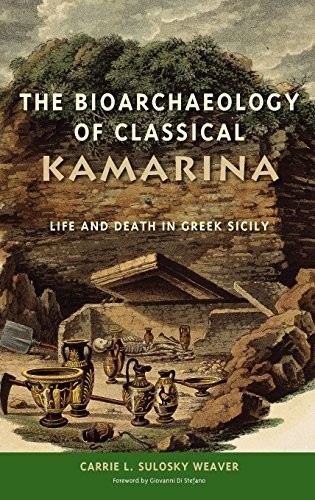 The Bioarchaeology of Classical Kamarina: Life and Death in Greek Sicily (Bioarchaeological Interpretations of the Human Past: Local Regional and Global)