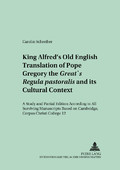 King Alfred's Old English Translation of Pope Gregory the Great's Regula Pastoralis and Its Cultural Context