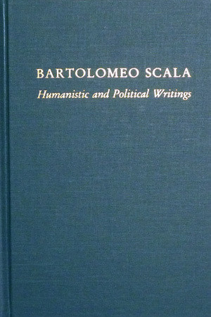 Bartolomeo Scala: Humanistic and Political Writings