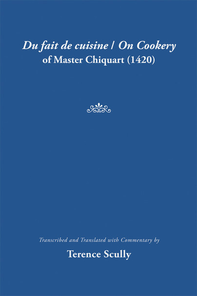 Du fait de cuisine / On Cookery of Master Chiquart (1420)
