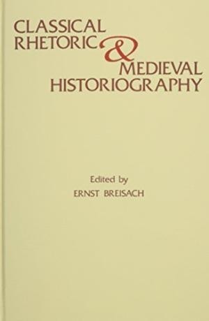 Classical Rhetoric and Medieval Historiography