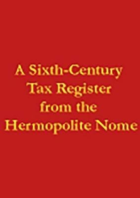 A Sixth-Century Tax Register from the Hermopolite Nome