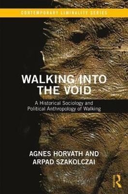 Walking into the Void: A Historical Sociology and Political Anthropology of Walking