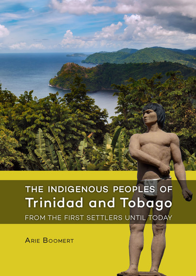 The Indigenous Peoples of Trinidad and Tobago from the first settlers until today Cover