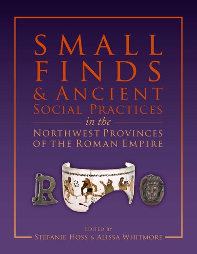 Small Finds and Ancient Social Practices in the Northwest Provinces of the Roman Empire Cover