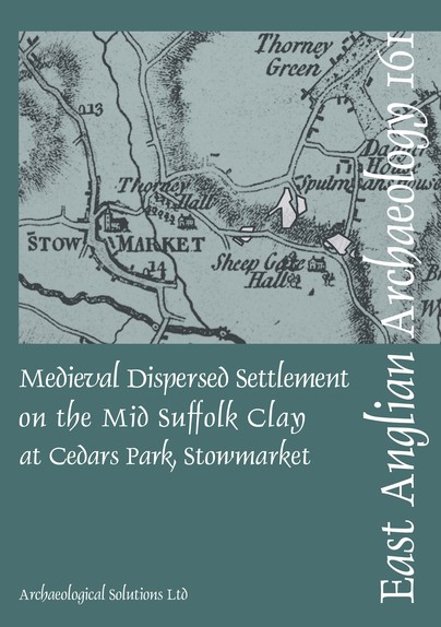 EAA 161 Medieval Dispersed Settlement on the Mid Suffolk Clay at Cedars Park, Stowmarket Cover