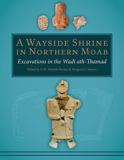 A Wayside Shrine in Northern Moab: Excavations in Wadi ath-Thamad
