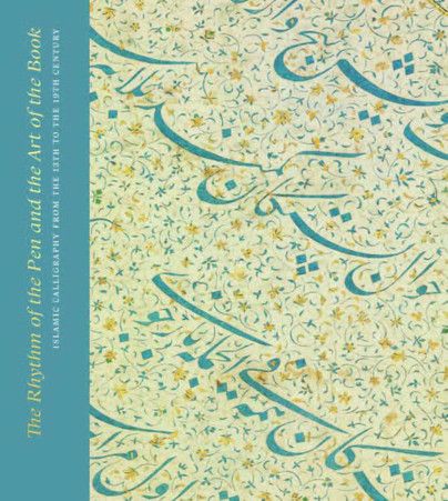 The Rhythm of the Pen and the Art of the Book: Islamic Calligraphy from the 13th to the 19th Century