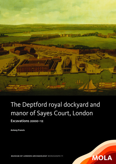 The Deptford Royal Dockyard and Manor of Sayes Court, London