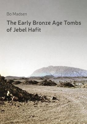 The Early Bronze Age Tombs of Jebel Hafit: Danish Archaeological Investigations in Abu Dhabi 1961-1971 Cover