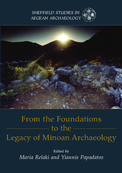 From the Foundations to the Legacy of Minoan Archaeology