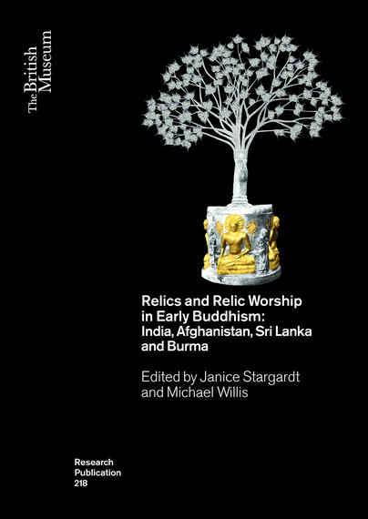 Relics and Relic Worship in Early Buddhism: India, Afghanistan, Sri Lanka and Burma Cover