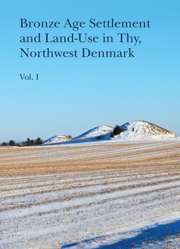 Bronze Age Settlement and Land-Use in Thy, Northwest Denmark, vol 1+2