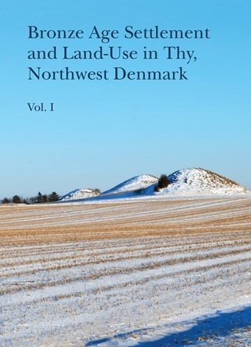 Bronze Age Settlement and Land-Use in Thy, Northwest Denmark, vol 1+2 Cover