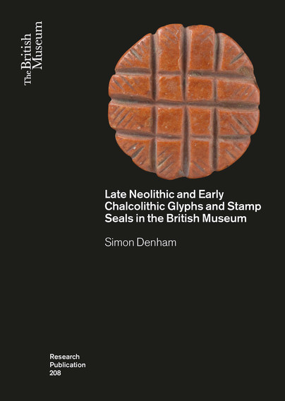 Late Neolithic and Early Chalcolithic Glyphs and Stamp Seals  in the British Museum Cover