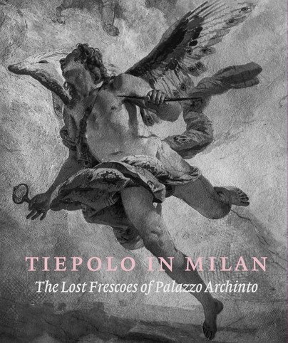 Tiepolo in Milan: The Lost Frescoes of Palazzo Archinto