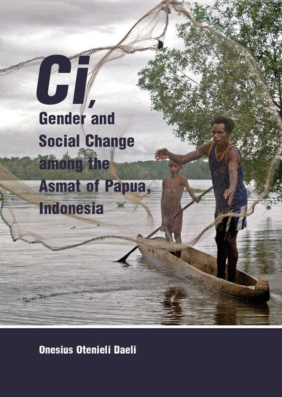 Ci, Gender and Social Change among the Asmat of Papua, Indonesia Cover