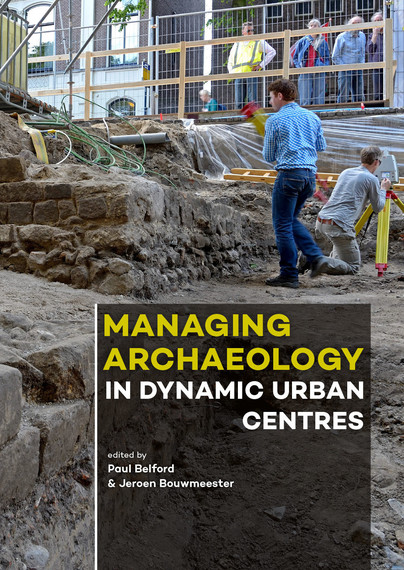 Managing Archaeology in Dynamic Urban Centres Cover