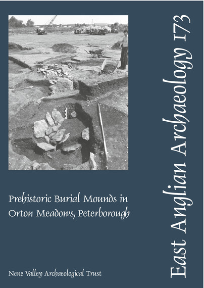 EAA 173: Prehistoric Burial Mounds in Orton Meadows, Peterborough