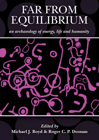 Far from Equilibrium: An Archaeology of Energy, Life and Humanity Cover