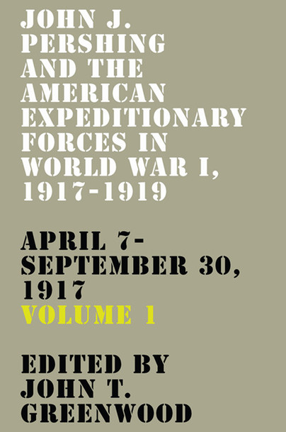 John J. Pershing and the American Expeditionary Forces in World War I, 1917-1919