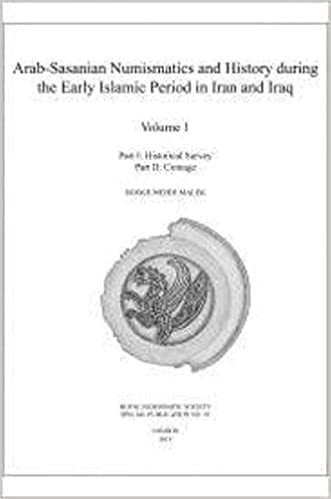 Arab-Sasanian Numismatics and History during the Early Islamic Period in Iran and Iraq