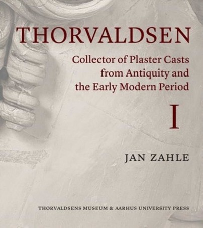 Thorvaldsen: Collector of Plaster Casts from Antiquity and the Early Modern Period