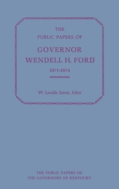 The Public Papers of Governor Wendell H. Ford, 1971-1974