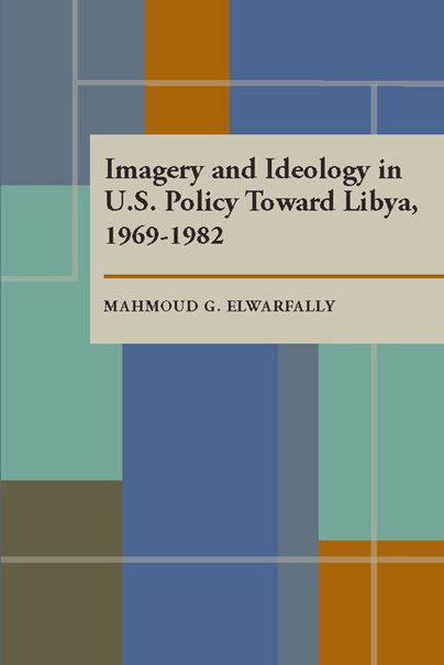 Imagery and Ideology in U.S. Policy Toward Libya 1969–1982 Cover
