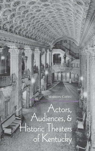 Actors, Audiences, and Historic Theaters of Kentucky