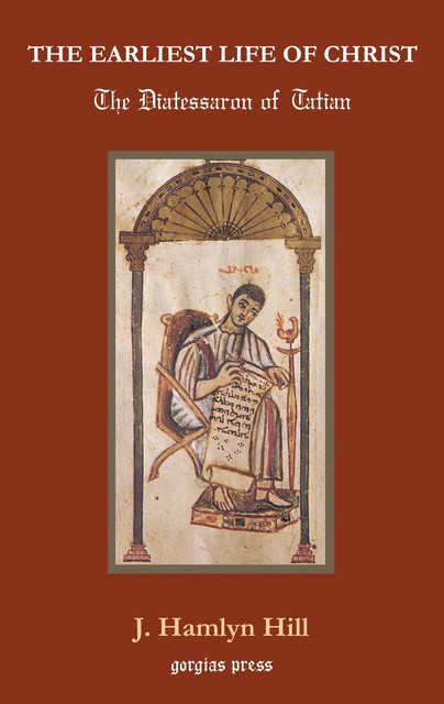 The Earliest Life of Christ: The Diatessaron of Tatian Cover