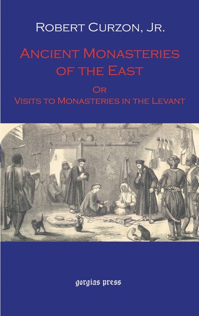 Ancient Monasteries of the East, Or The Monasteries of the Levant