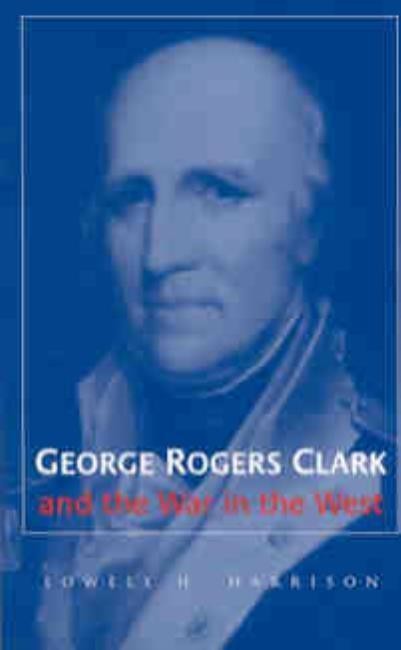 George Rogers Clark and the War in the West