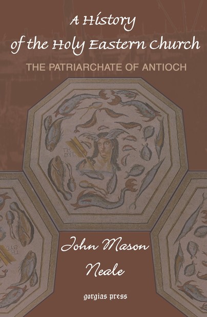 A History of the Holy Eastern Church: The Patriarchate of Antioch