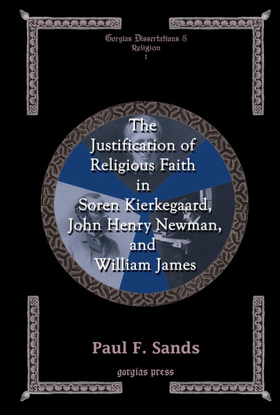 The Justification of Religious Faith in Soren Kierkegaard, John Henry Newman, and William James