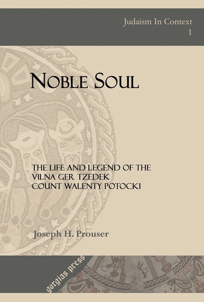 Noble Soul: The Life & Legend of the Vilna Ger Tzedek Count Walenty Potocki